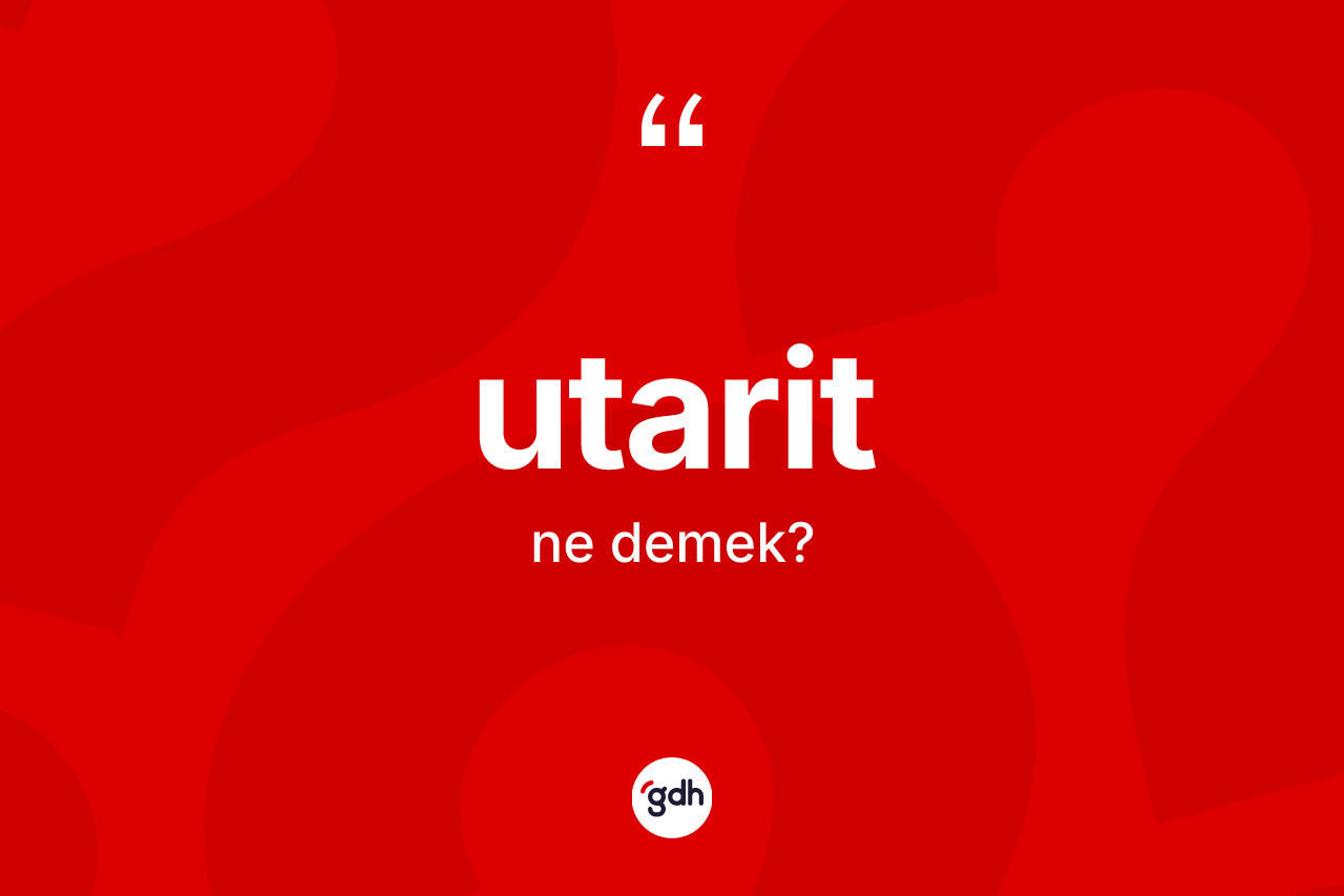 Utarit kelimesinin sözlükteki tanımı nedir? Utarit'in sözlükteki anlamı nedir?