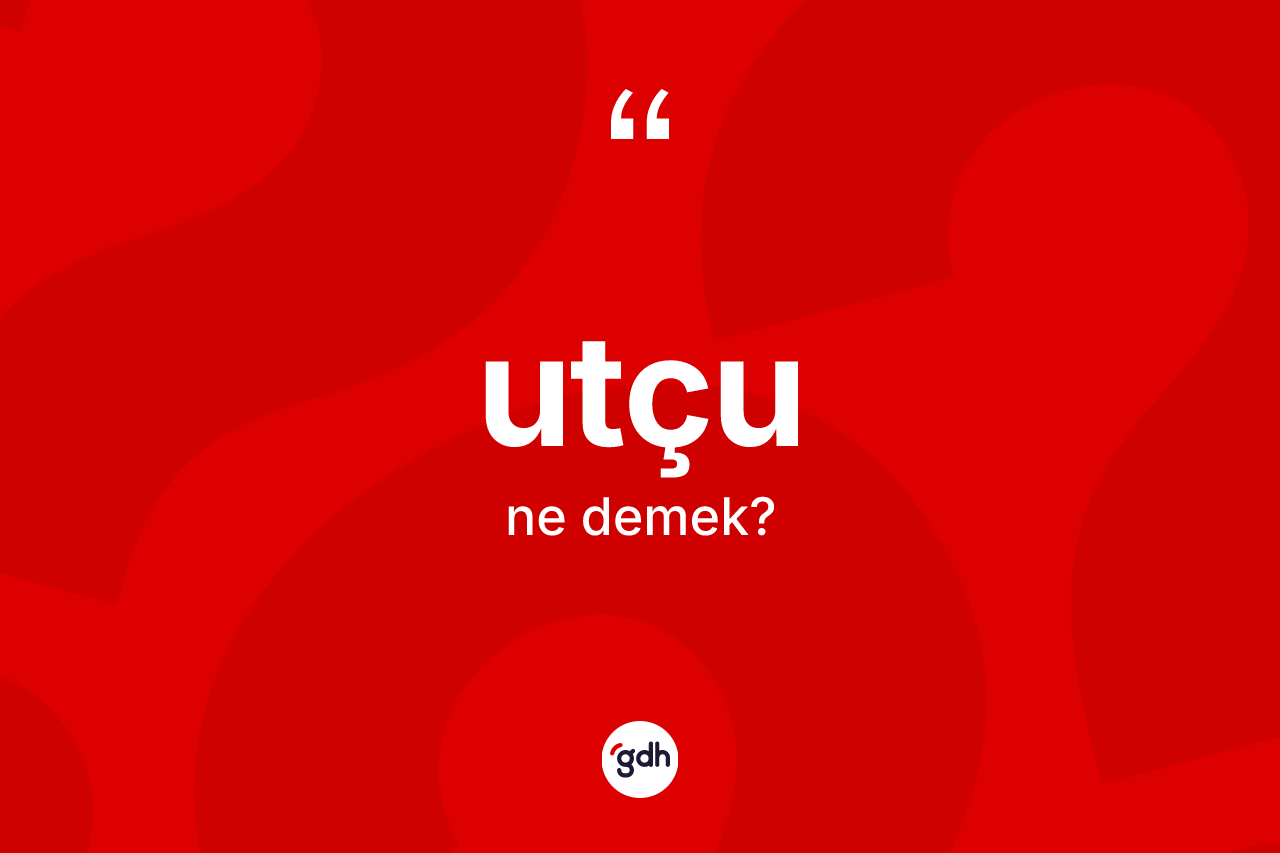 Utçu ne demek?