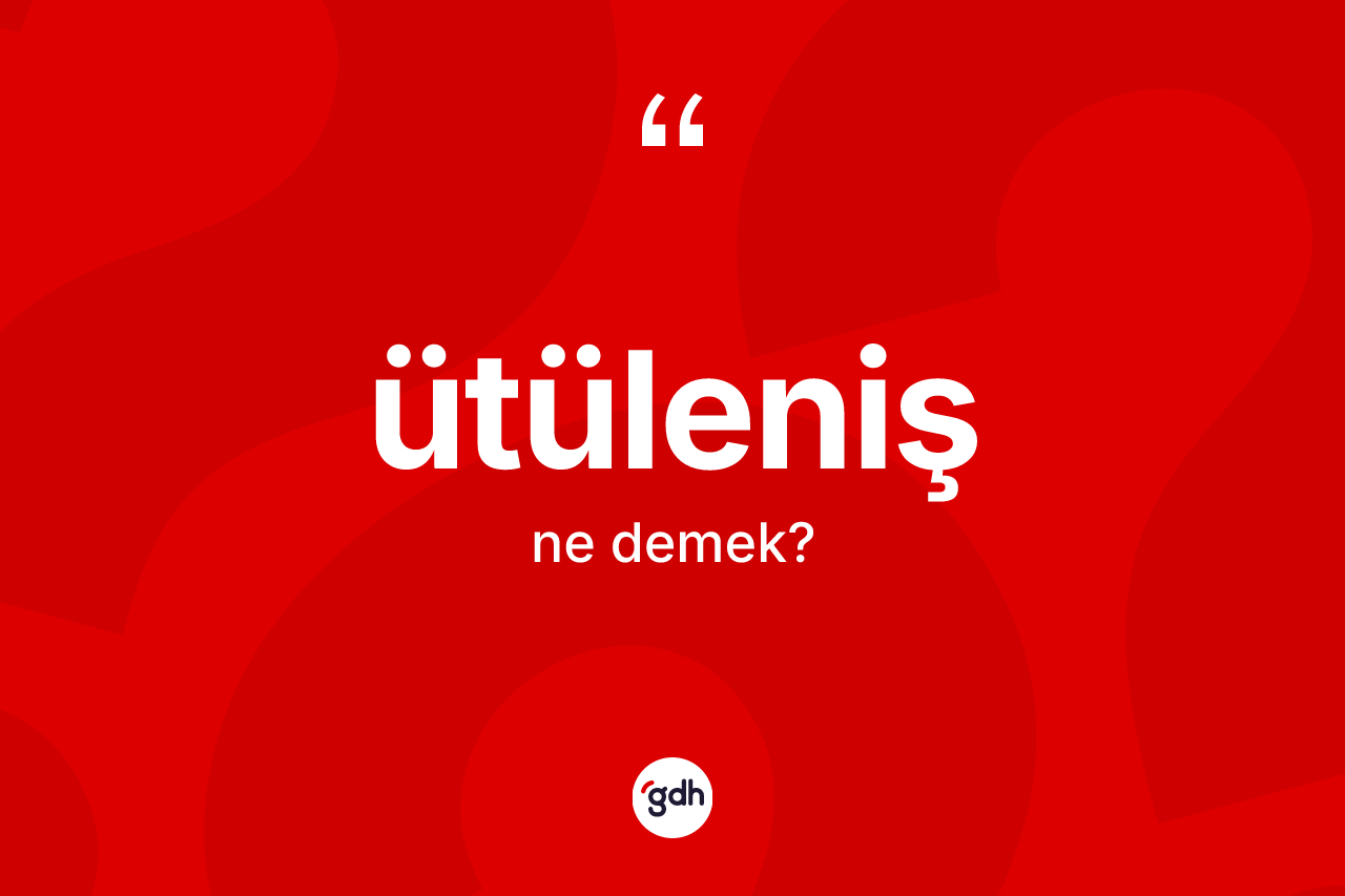 Ütüleniş kelimesi nedir?