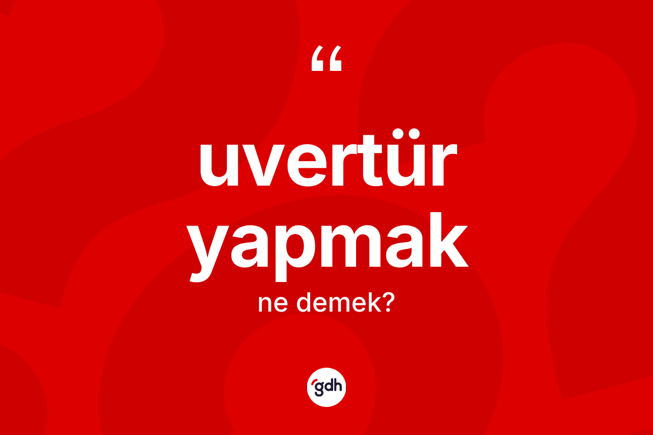 Uvertür yapmak nedir?