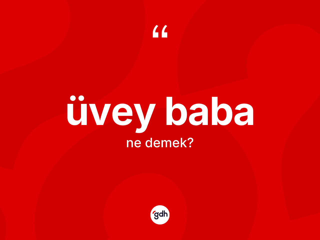 Üvey baba nedir? Üvey babanın sözlükteki anlamı nedir?