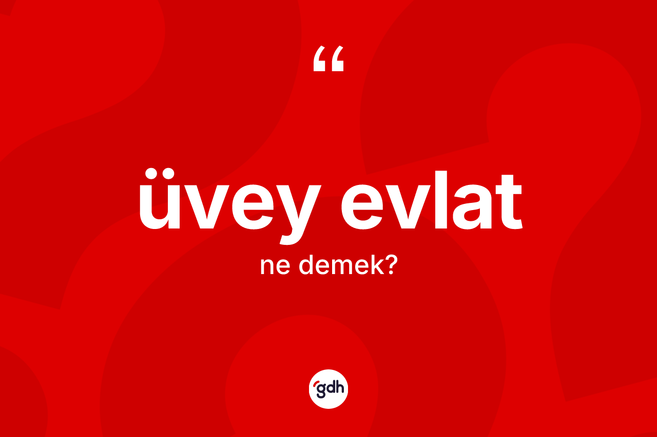 Üvey evlat kelimesinin tanımı nedir?