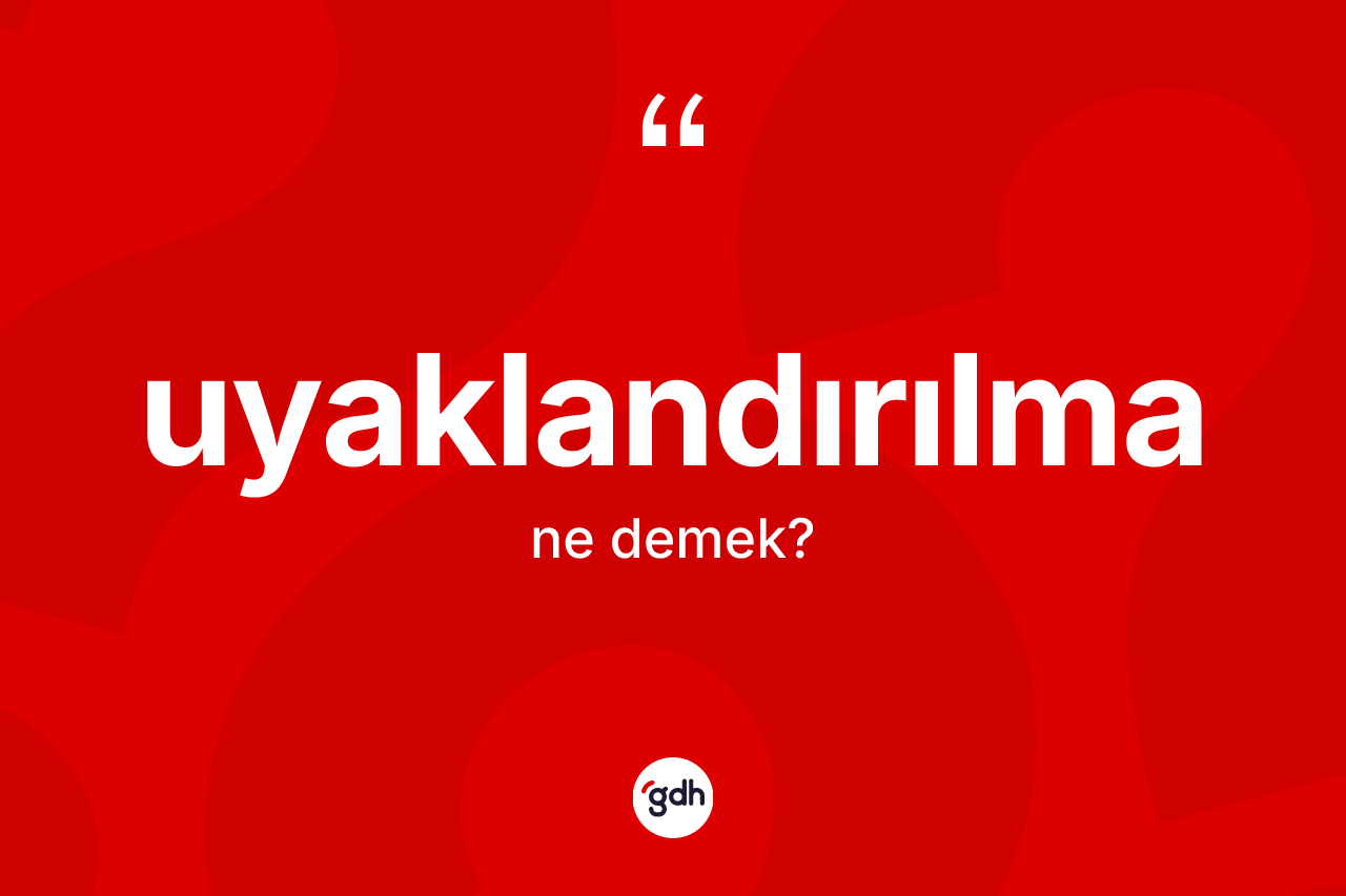 Uyaklandırılma kelimesinin tanımı nedir?