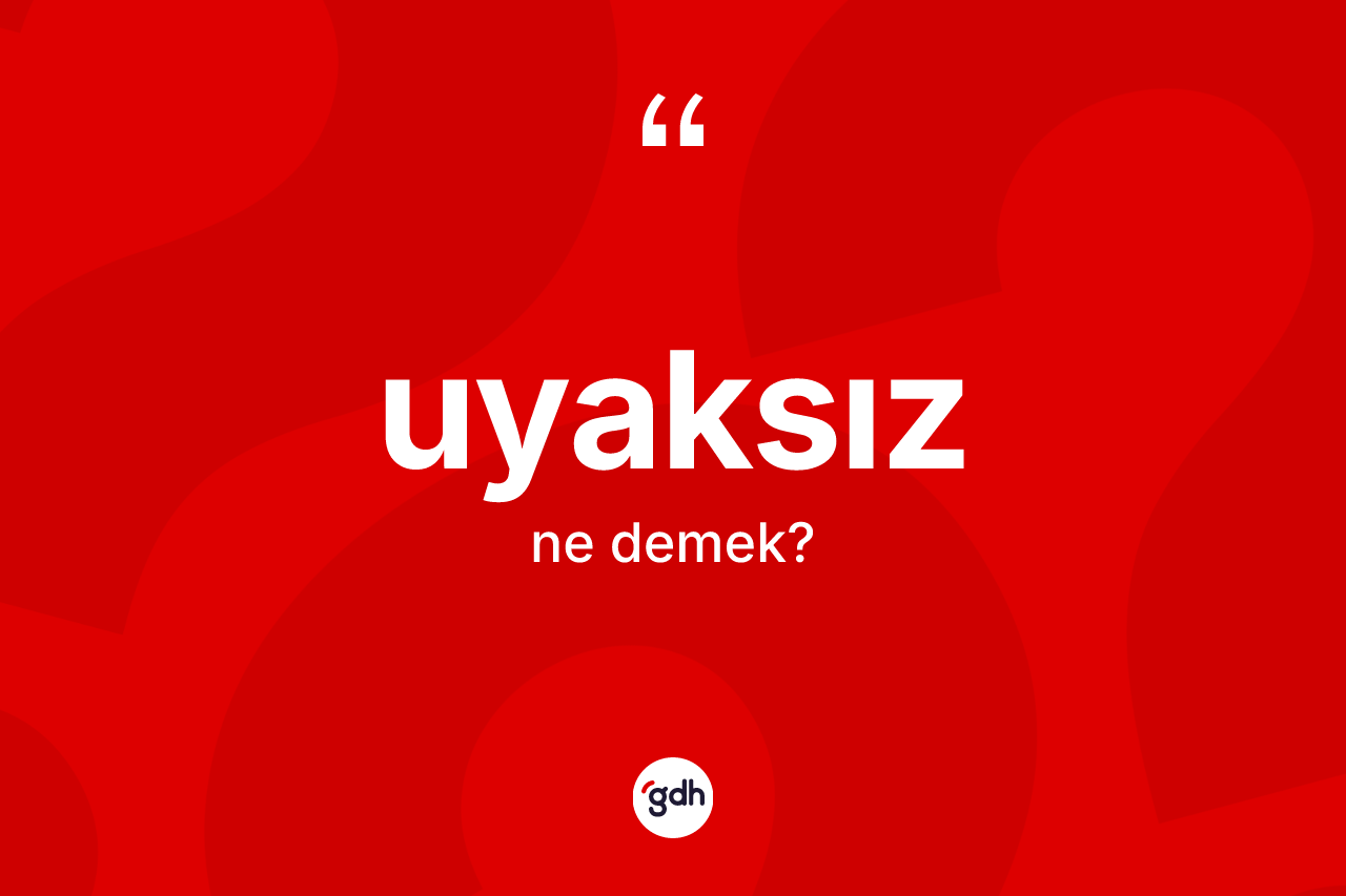 Uyaksız kelimesinin anlamı nedir?