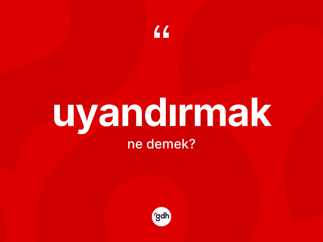 Uyandırmak kelimesi ne demek? Uyandırmağın TDK'ya göre anlamı nedir?