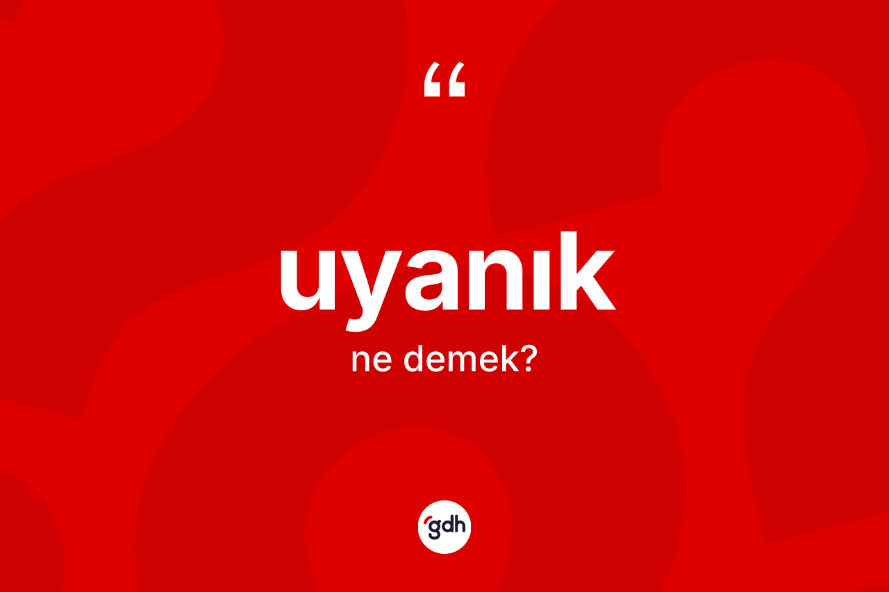 Uyanık kelimesi ne demek?