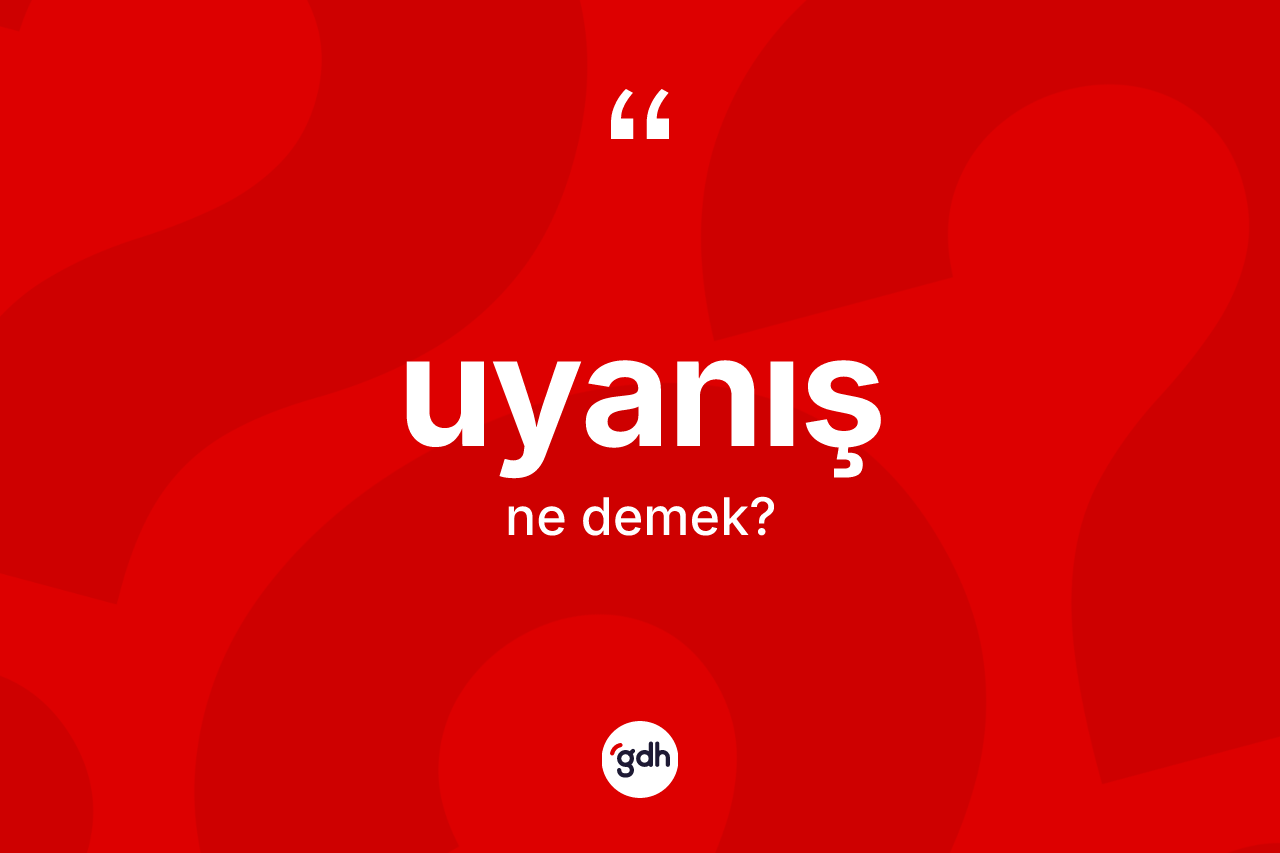 Uyanış kelimesi ne demek?