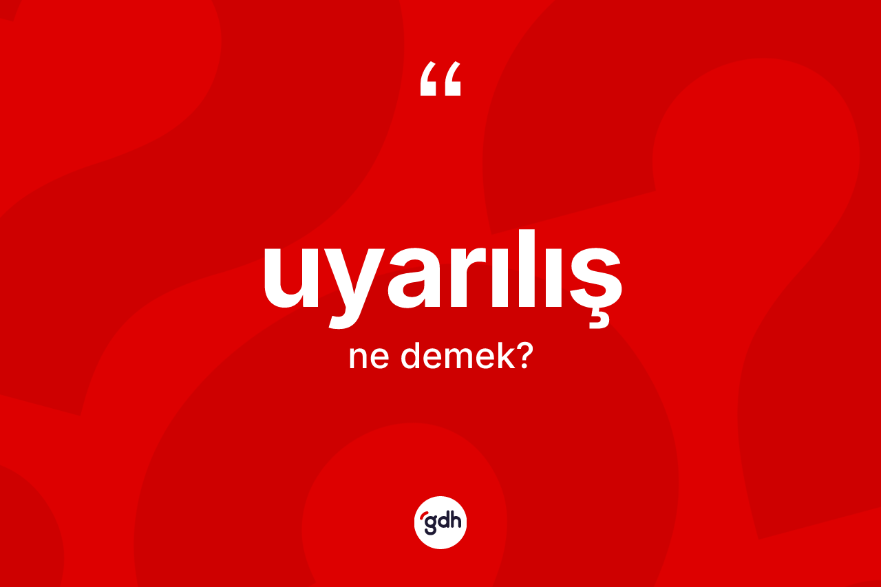 Uyarılış kelimesinin sözlükteki tanımı nedir? Uyarılışın halk arasındaki kullanımı nasıldır?