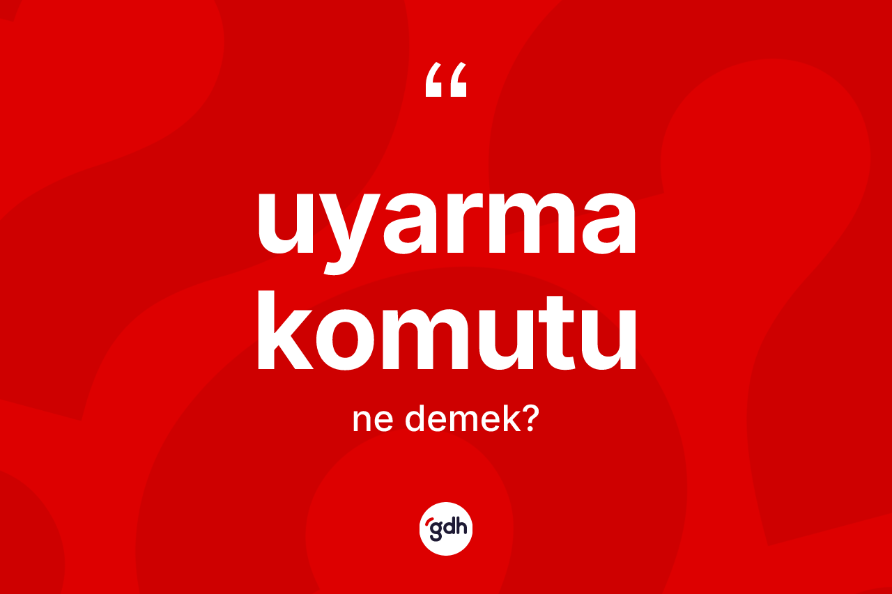Uyarma komutu kelimesi ne anlama gelir?