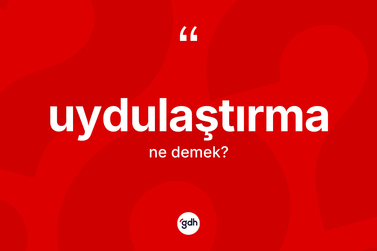 Uydulaştırma kelimesi nedir?