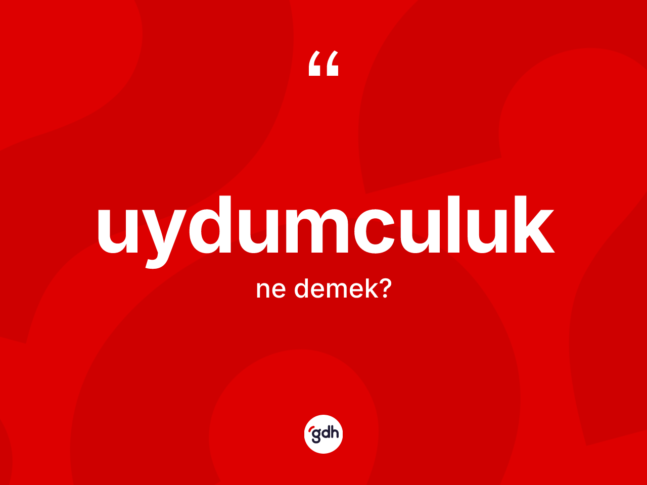 Uydumculuk kelimesinin anlamı nedir? Uydumculuğun TDK'ya göre anlamı nedir?