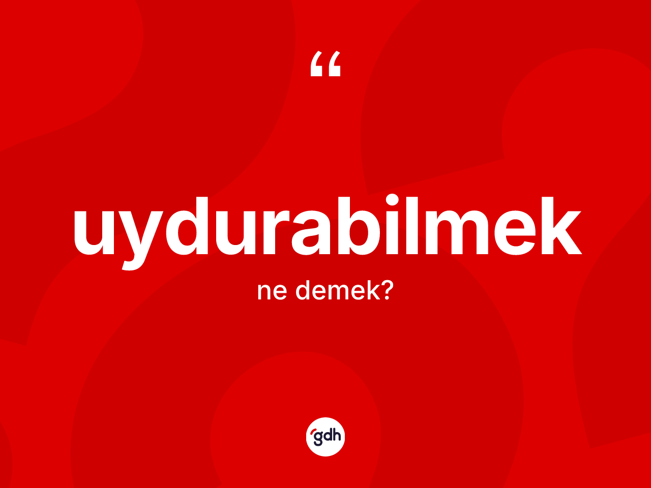 Uydurabilmek ne anlama gelir? Uydurabilmek kelimesinin TDK anlamı nedir?