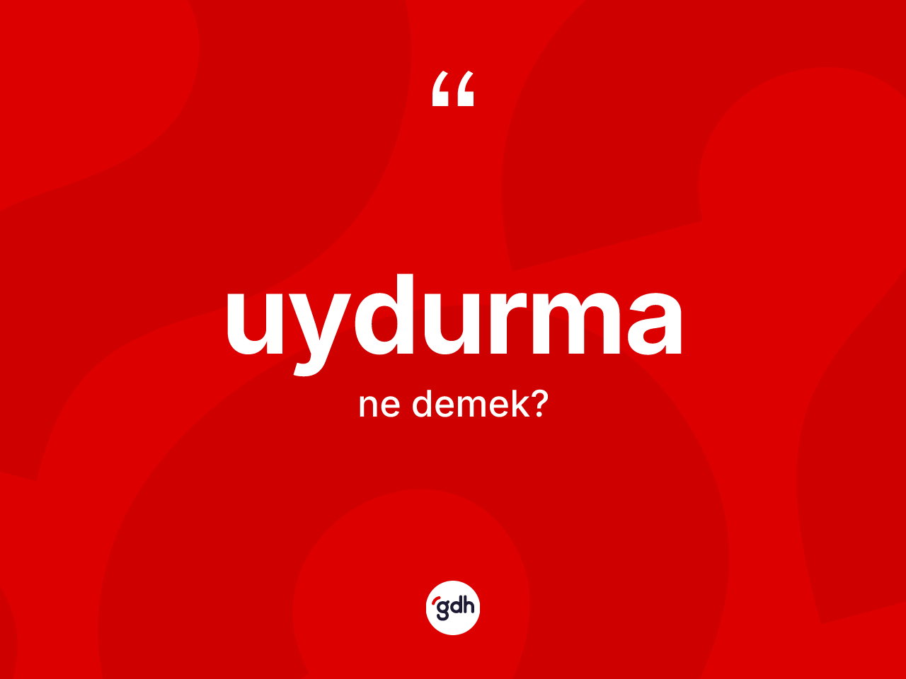 Uydurma kelimesi ne demek? Uydurma kelimesinin TDK'ya göre açıklaması nedir?