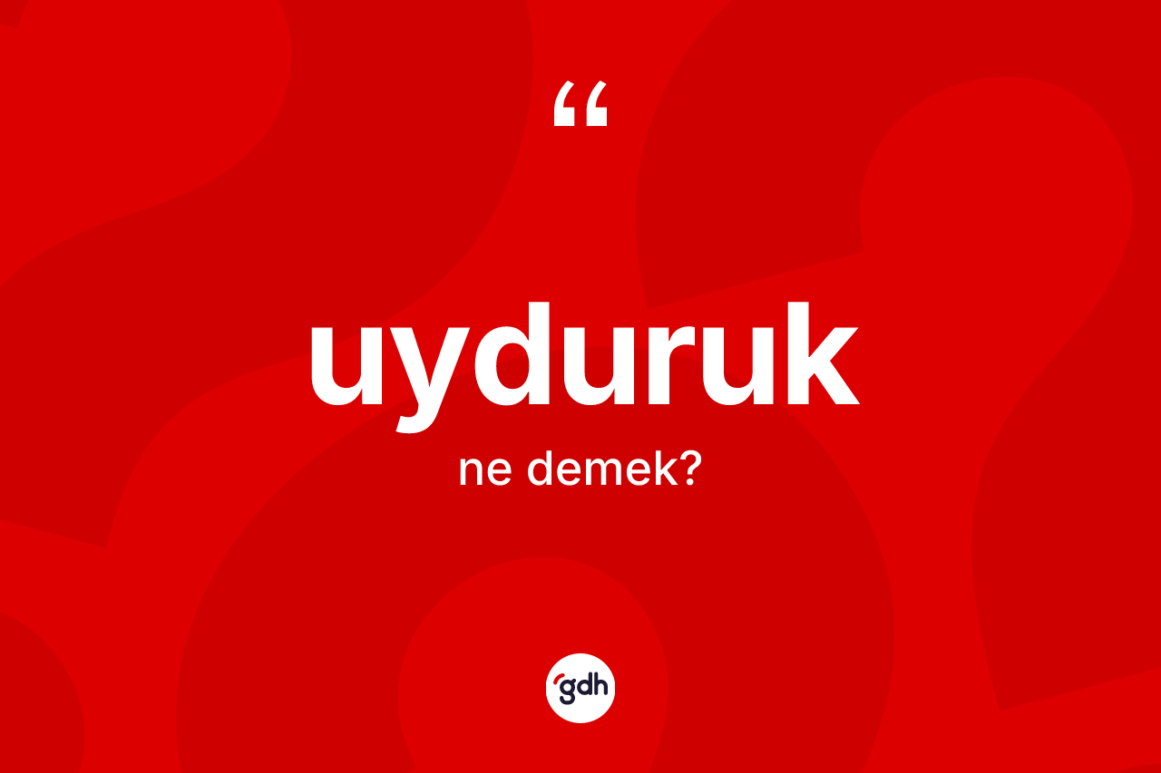 Uyduruk kelimesinin sözlükteki tanımı nedir?