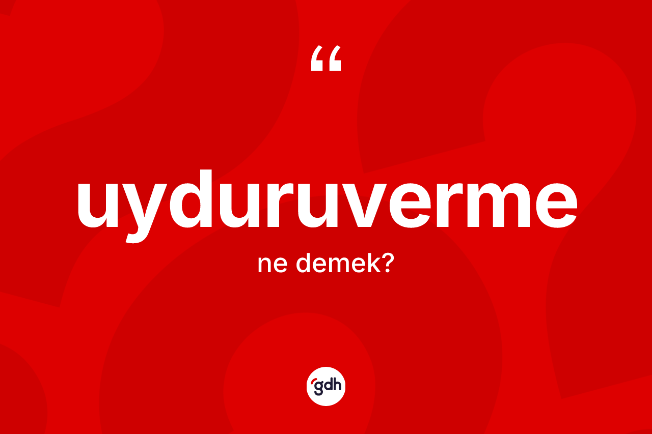 Uyduruverme nedir? Uyduruvermenin TDK'ya göre anlamı nedir?