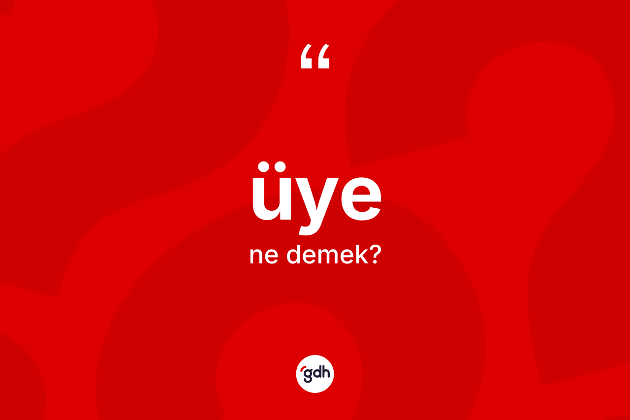 Üye nedir?