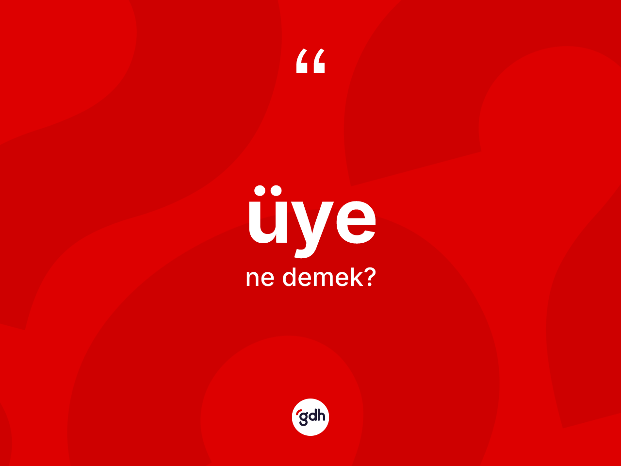 Üye nedir? Üyenin kısaca tanımı nedir?