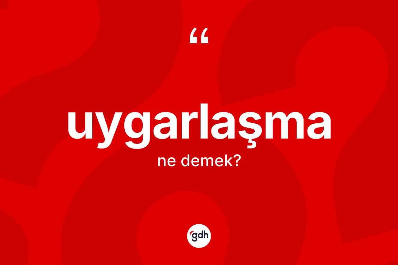 Uygarlaşma kelimesinin tanımı nedir?