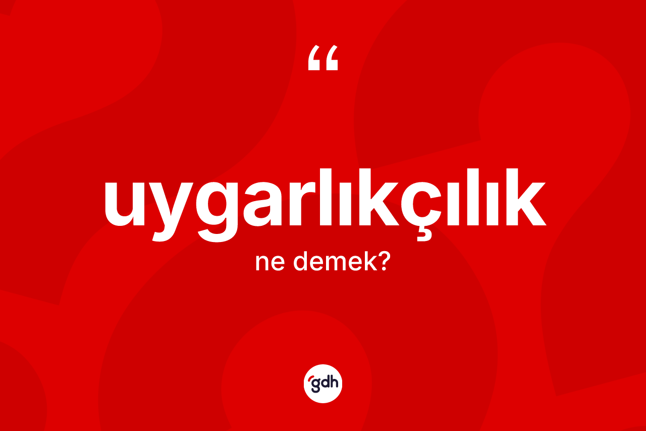 Uygarlıkçılık kelimesinin tanımı nedir?