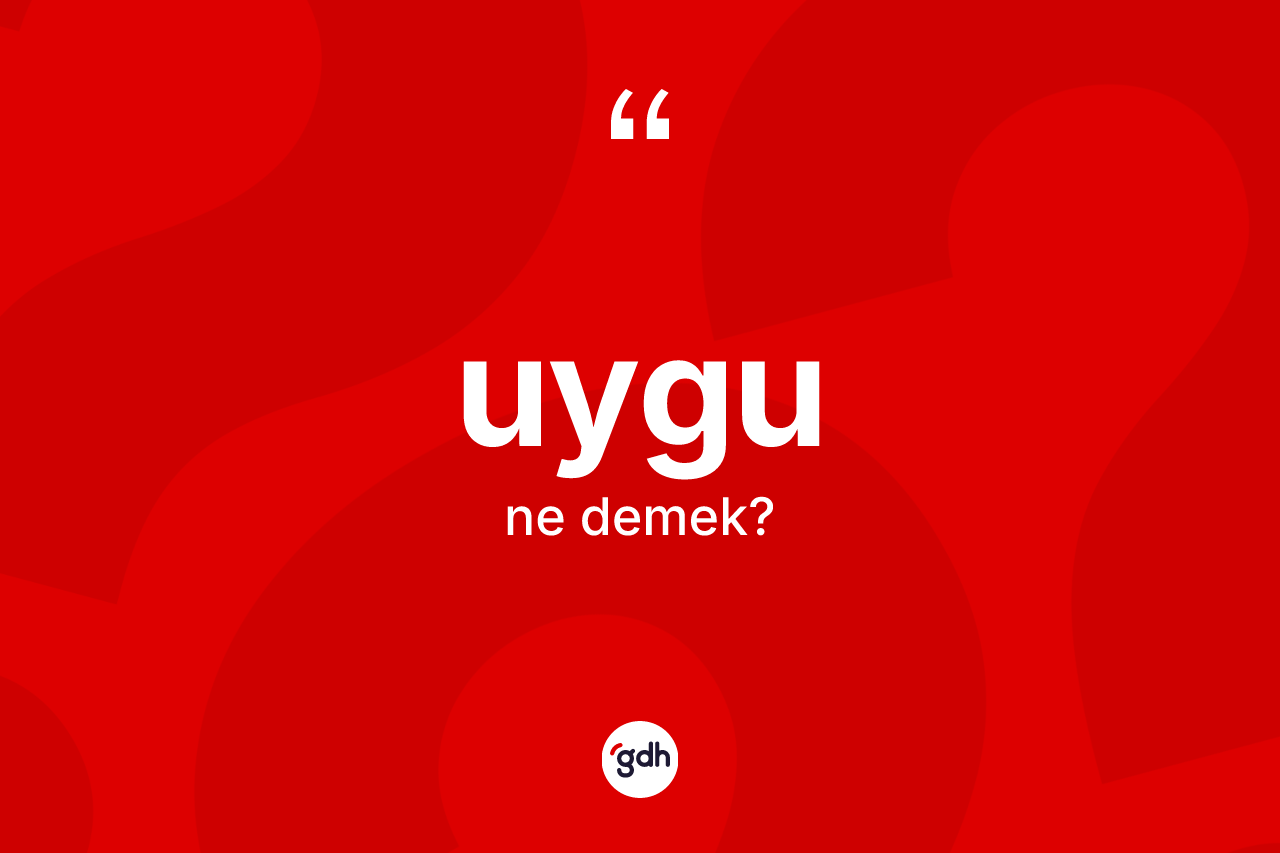 Uygu kelimesinin sözlükteki tanımı nedir?