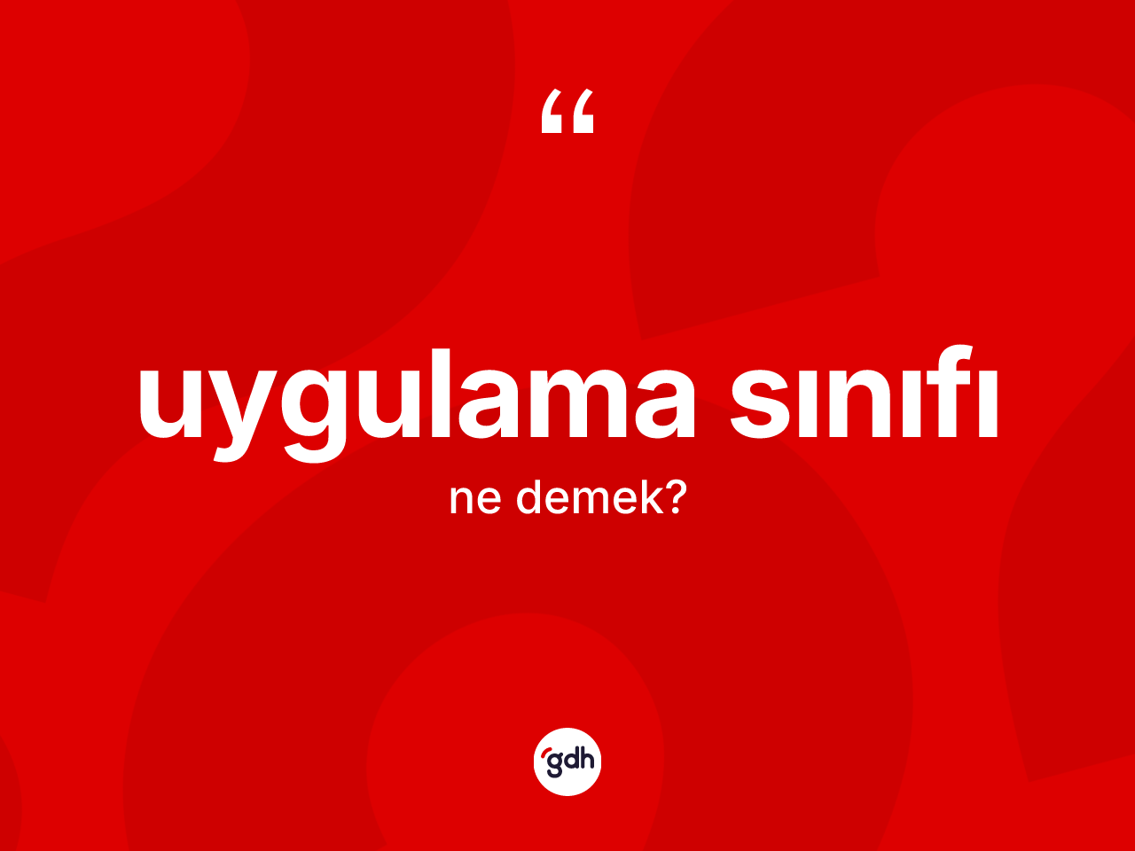 Uygulama sınıfı kelimesi nedir? Uygulama sınıfının TDK'ya göre anlamı nedir?