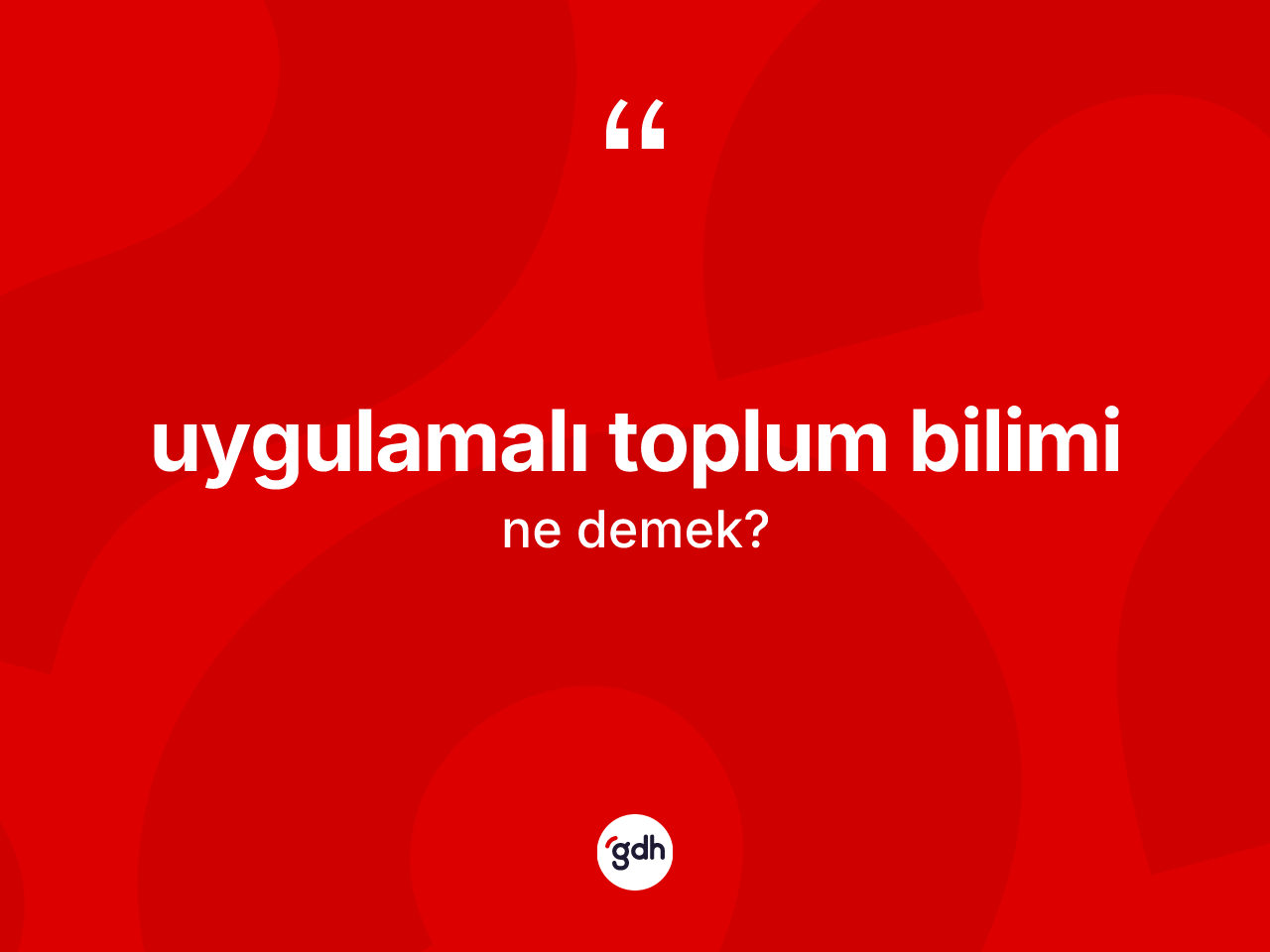 Uygulamalı toplum bilimi kelimesinin anlamı nedir? Uygulamalı toplum biliminin kısaca tanımı nedir?