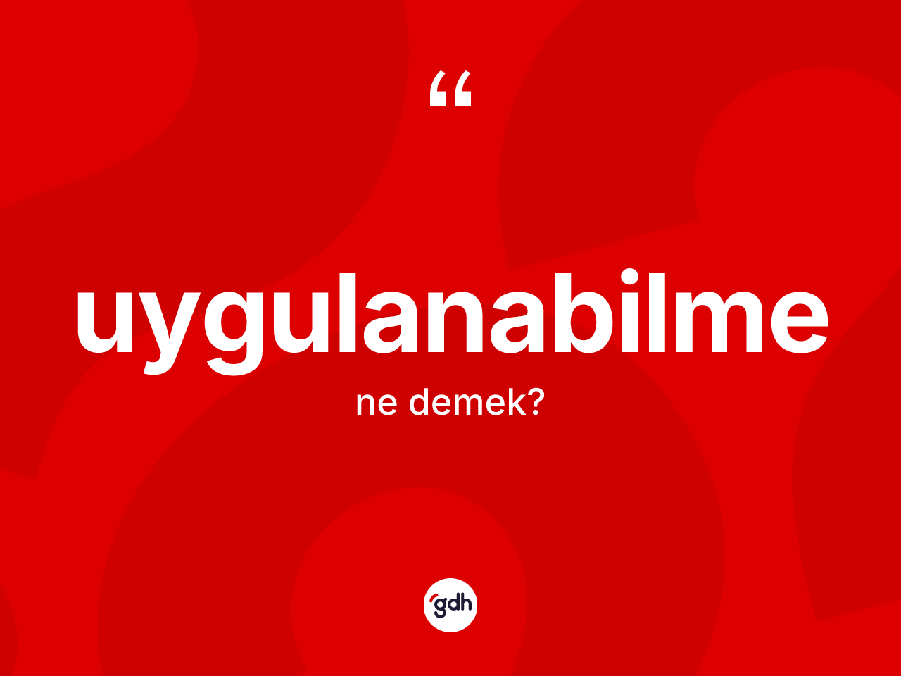 Uygulanabilme kelimesinin sözlükteki tanımı nedir? Uygulanabilmenin halk arasındaki kullanımı nasıldır?