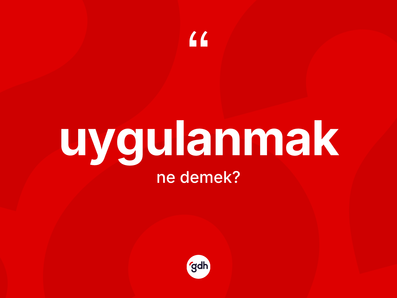 Uygulanmak ne demek? Uygulanmağın TDK'ya göre anlamı nedir?
