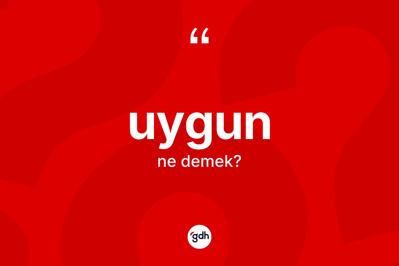 Uygun kelimesi ne anlama gelir?