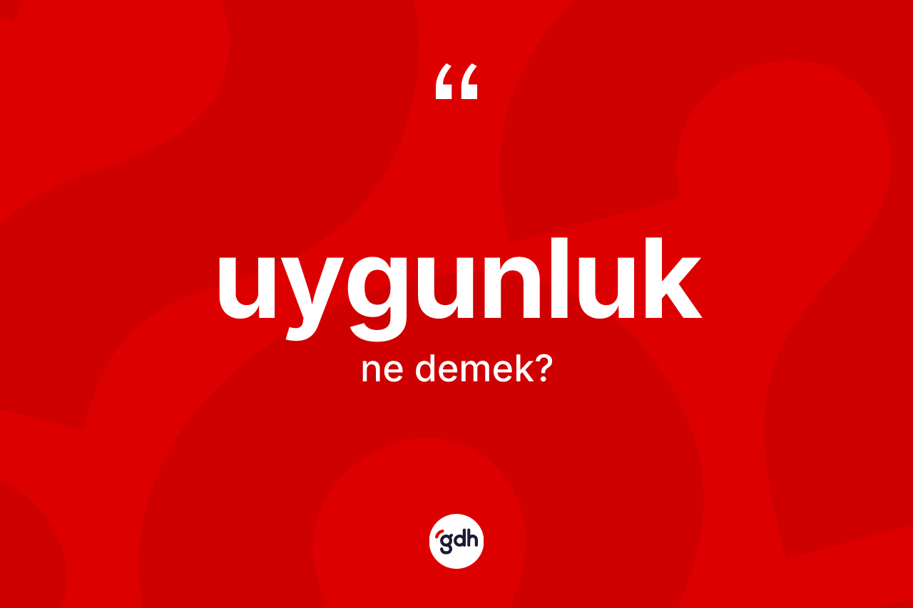 Uygunluk kelimesi ne anlama gelir?