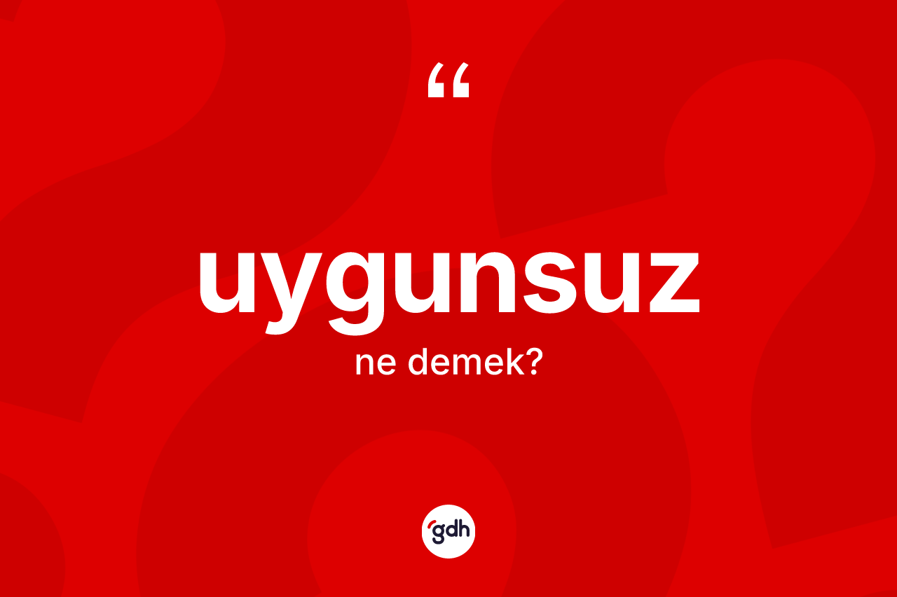 Uygunsuz ne anlama gelir?