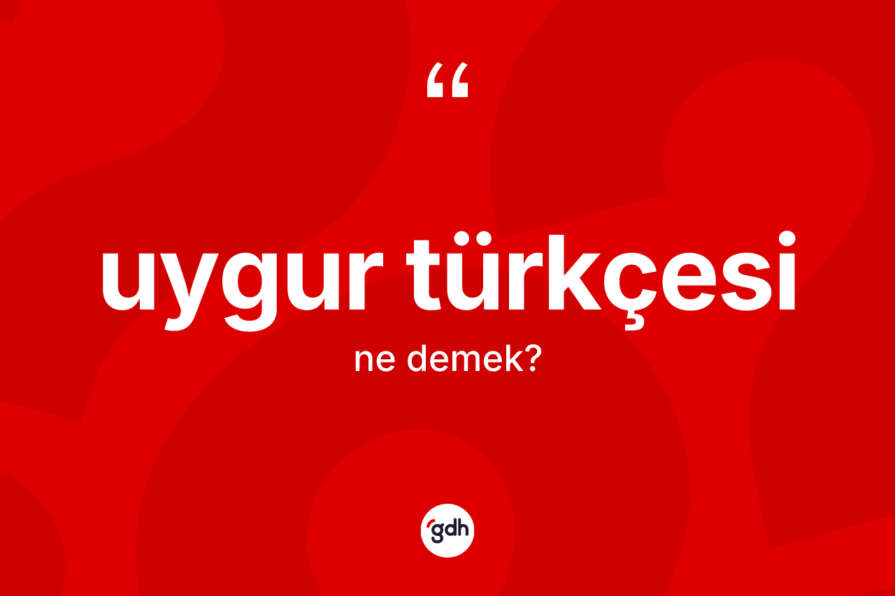 Uygur Türkçesi kelimesi nedir?
