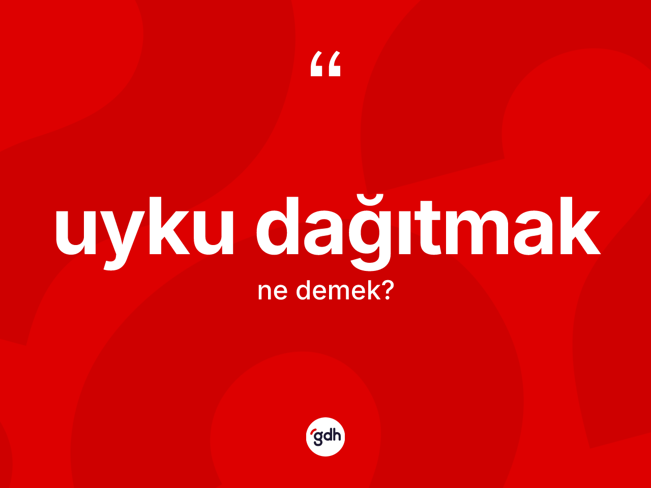 Uyku dağıtmak ifadesinin kısaca tanımı nedir? Uyku dağıtmak ifadesinin TDK'ya göre açıklaması nedir?