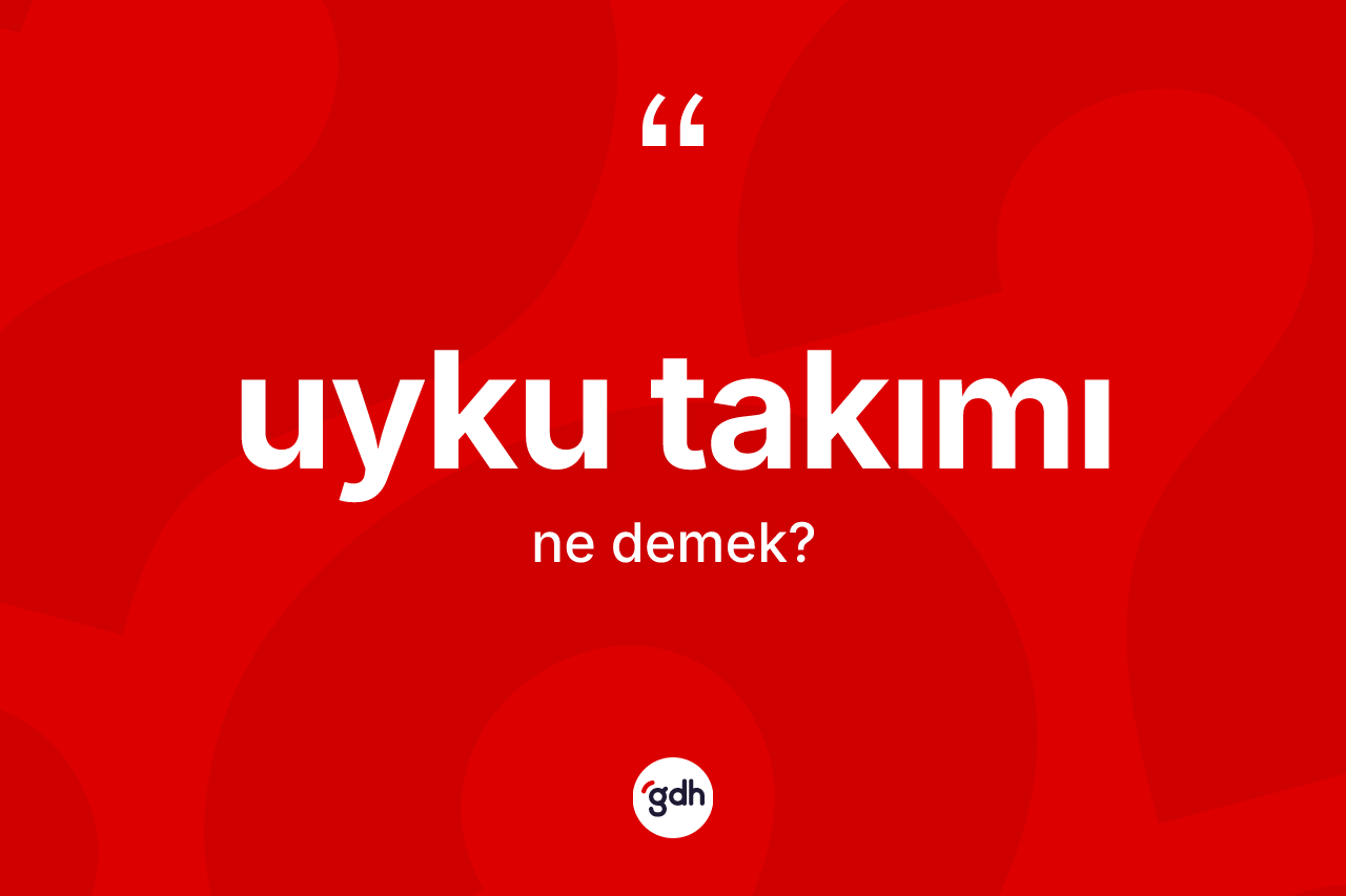 Uyku takımı kelimesinin anlamı nedir?