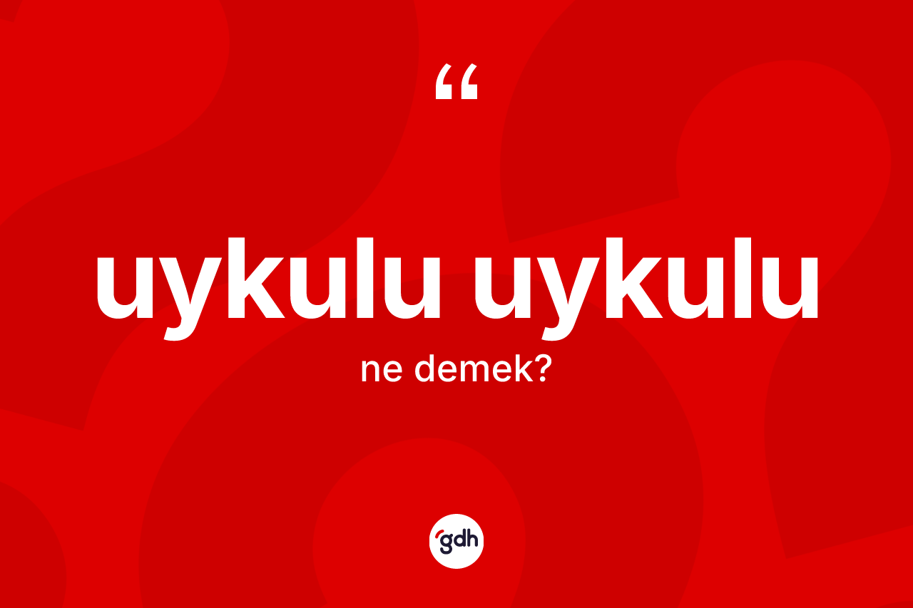Uykulu uykulu kelimesi nedir?