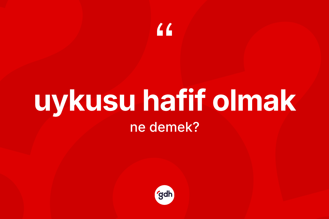 Uykusu hafif olmak ifadesi ne demek?