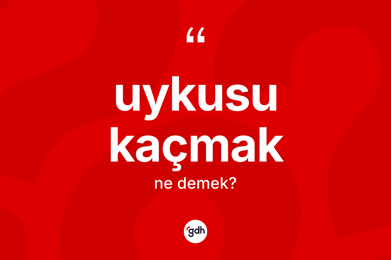 Uykusu kaçmak ne demektir?