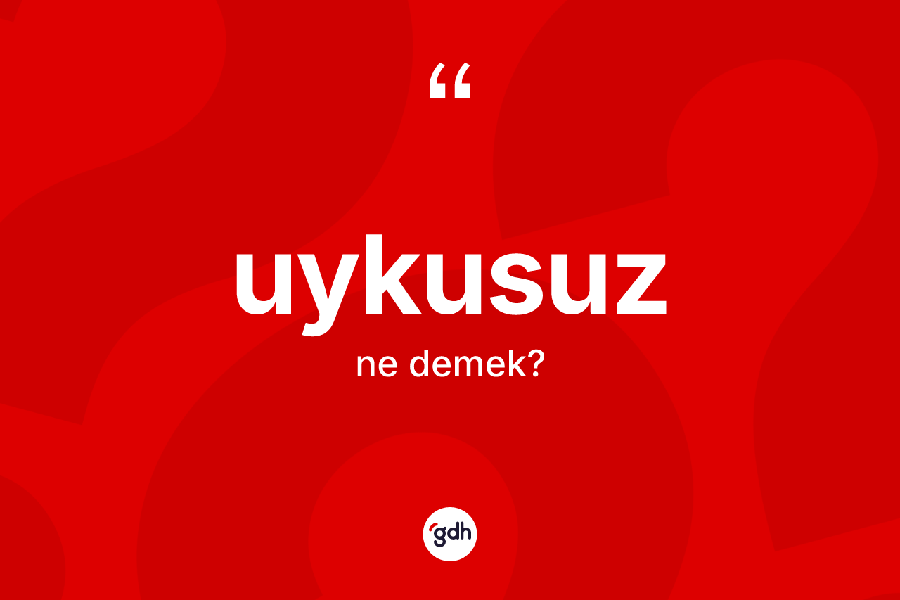 Uykusuz kelimesinin sözlükteki tanımı nedir?
