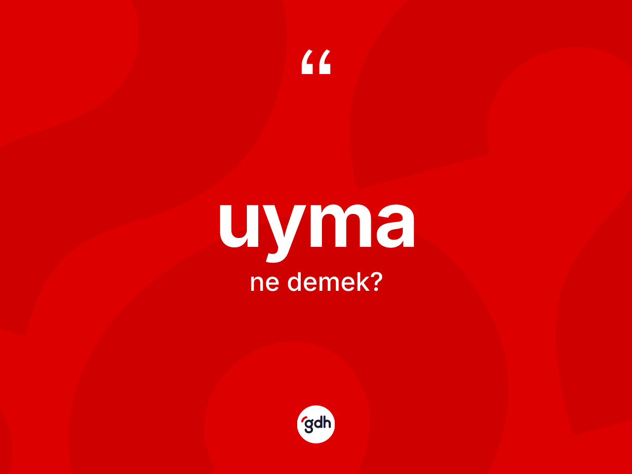 Uyma ne demek? Uymanın sözlükteki anlamı nedir?