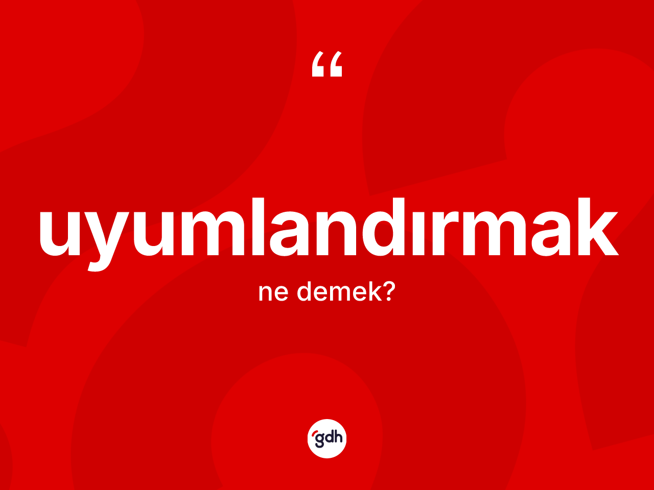 Uyumlandırmak kelimesi ne demek? Uyumlandırmağın TDK'ya göre anlamı nedir?