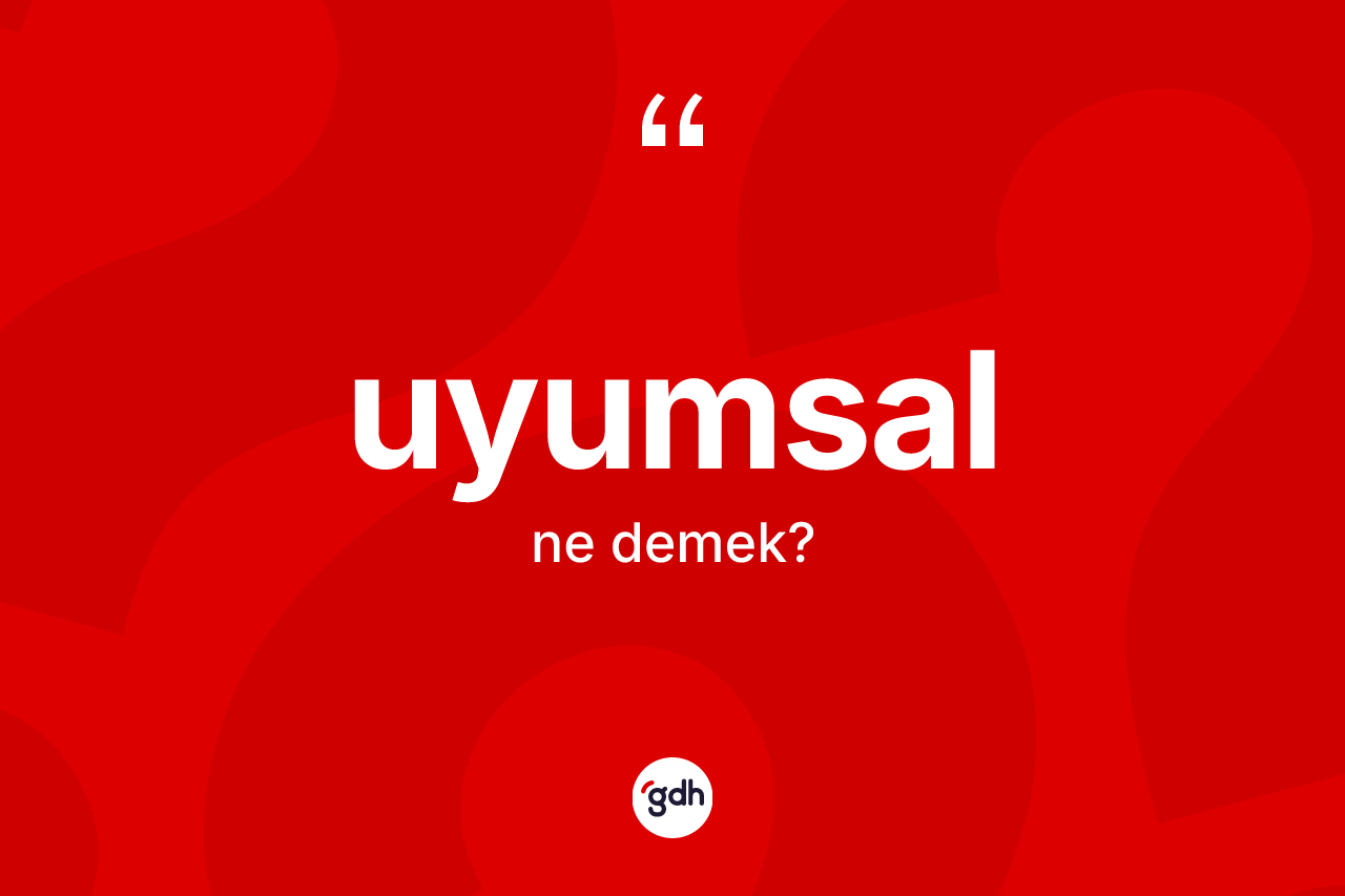 Uyumsal kelimesinin tanımı nedir?