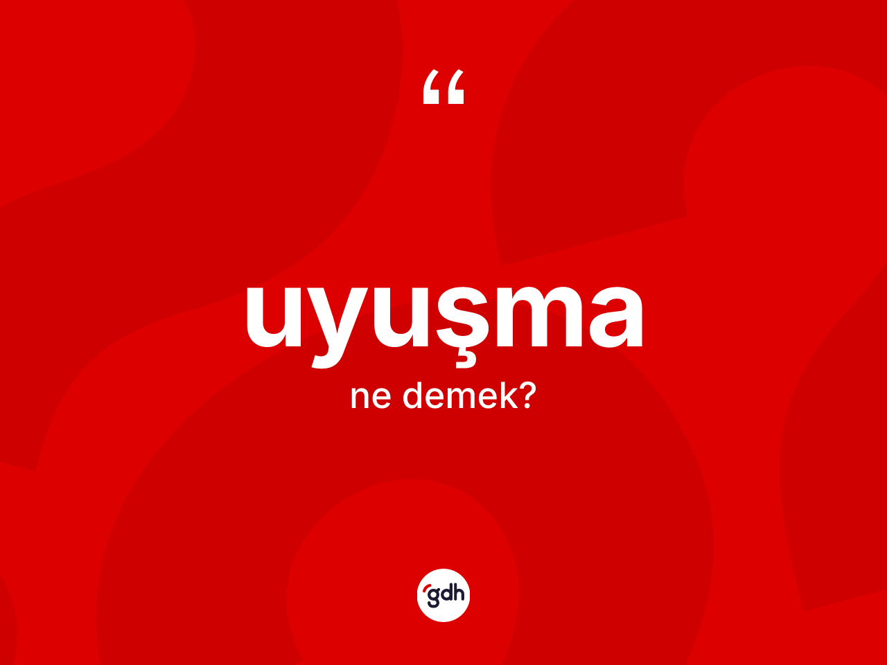 Uyuşma kelimesi ne demek? Uyuşmanın TDK'ya göre anlamı nedir?