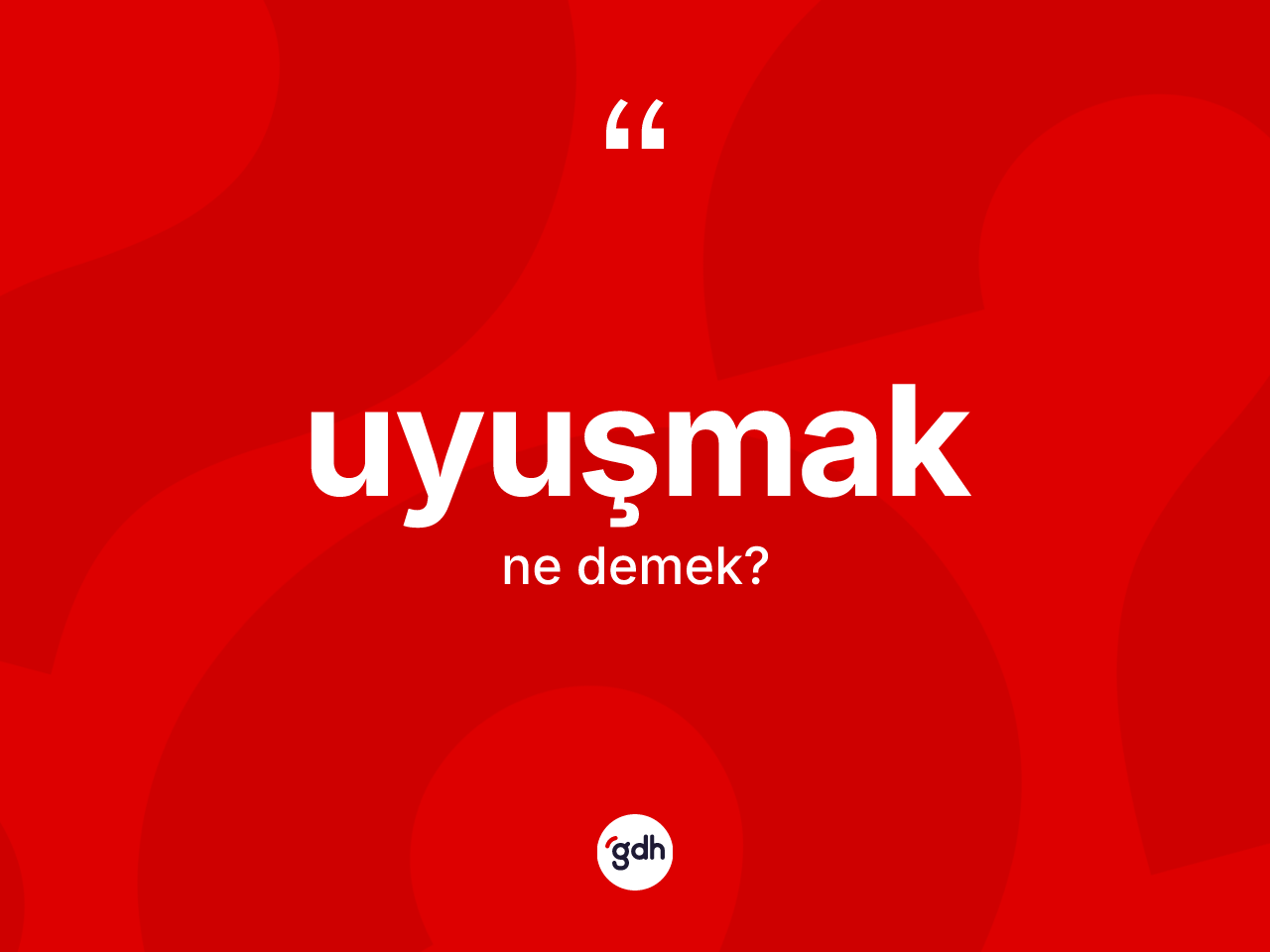 Uyuşmak ne anlama gelir? Uyuşmağın sözlükteki anlamı nedir?