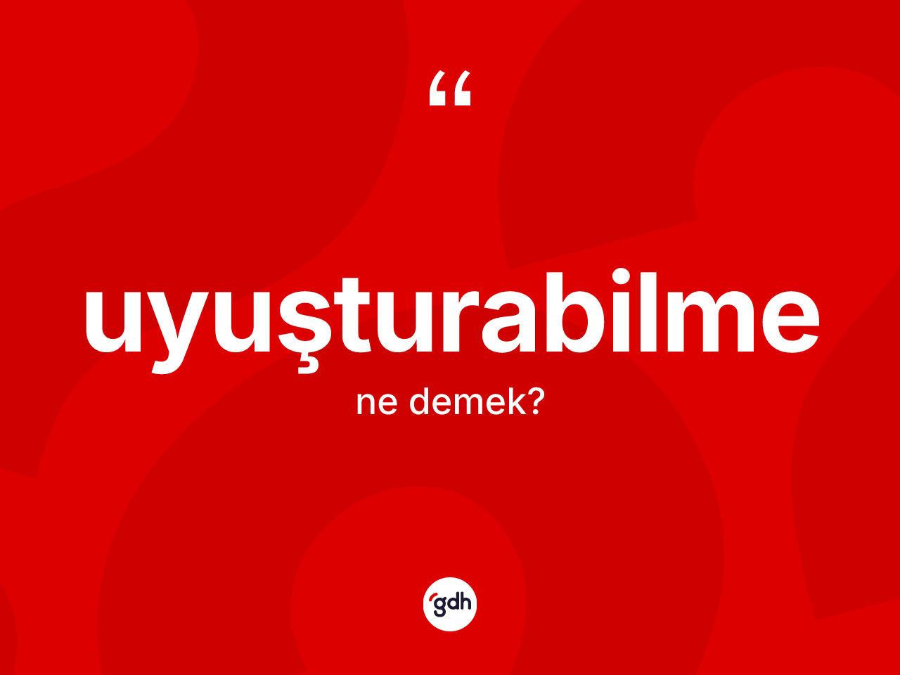 Uyuşturabilme kelimesinin anlamı nedir? Uyuşturabilmenin TDK'ya göre anlamı nedir?