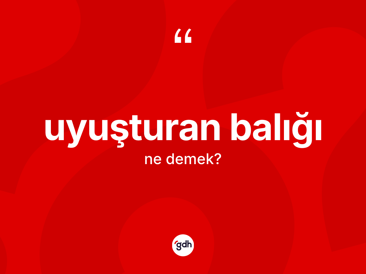 Uyuşturan balığı kelimesi nedir? Uyuşturan balığının TDK'ya göre anlamı nedir?