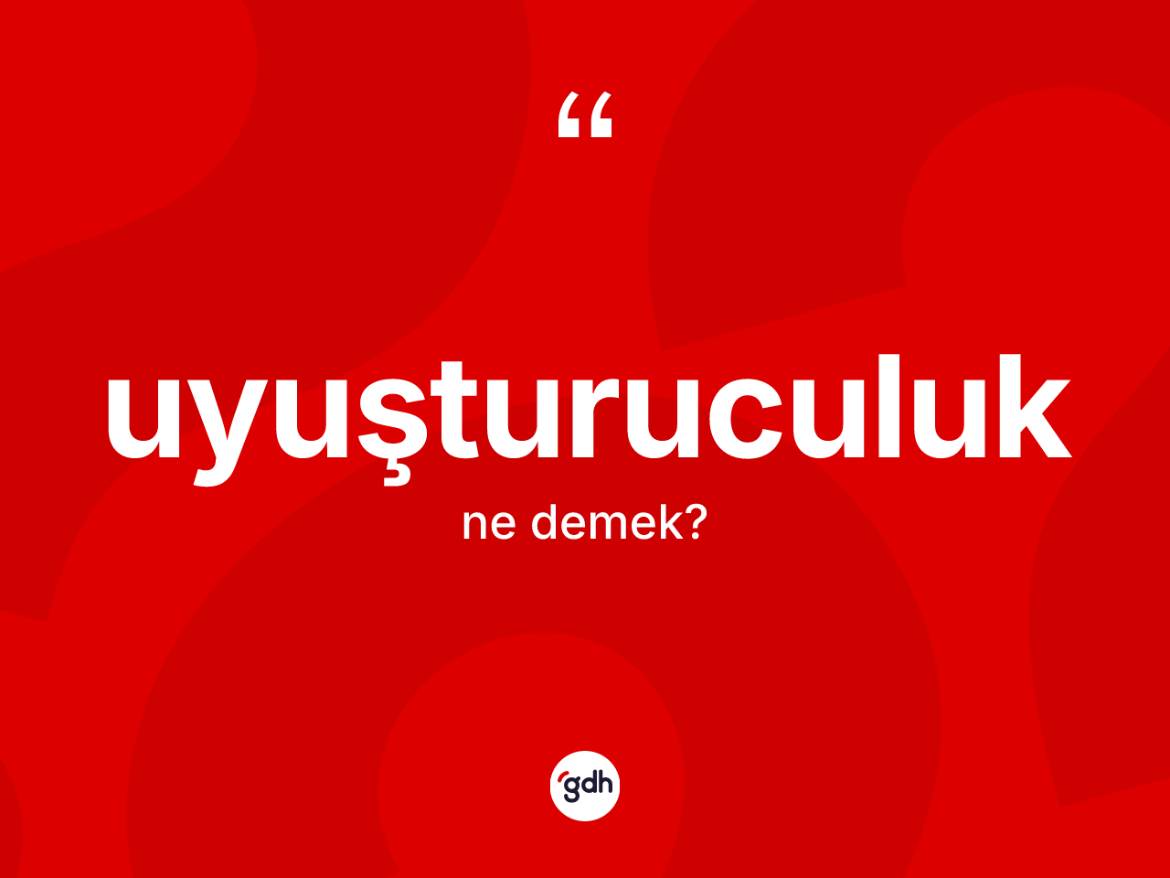 Uyuşturuculuk kelimesi nedir? Uyuşturuculuğun sözlükteki anlamı nedir?