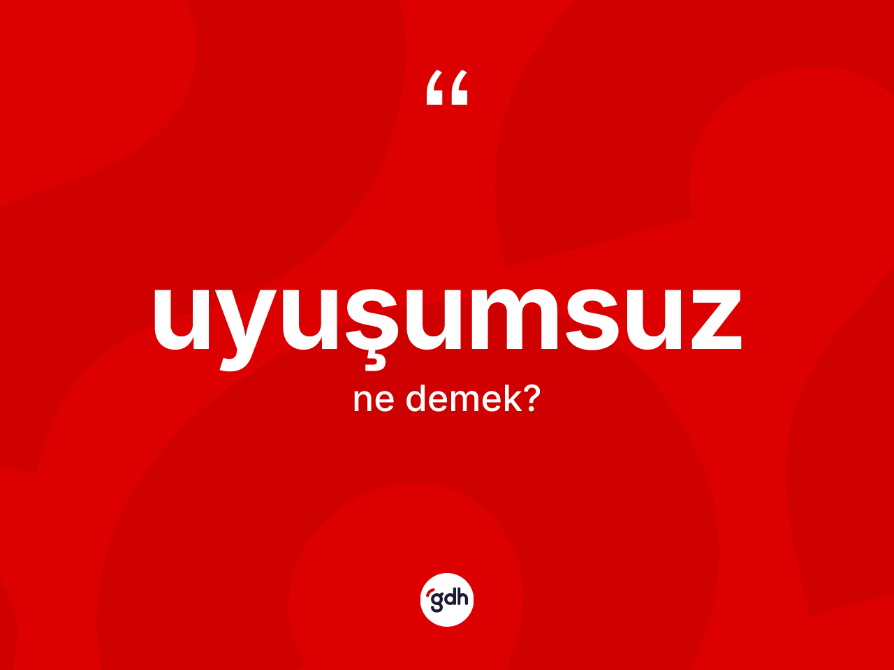 Uyuşumsuz kelimesinin tanımı nedir? Uyuşumsuzun kısaca tanımı nedir?