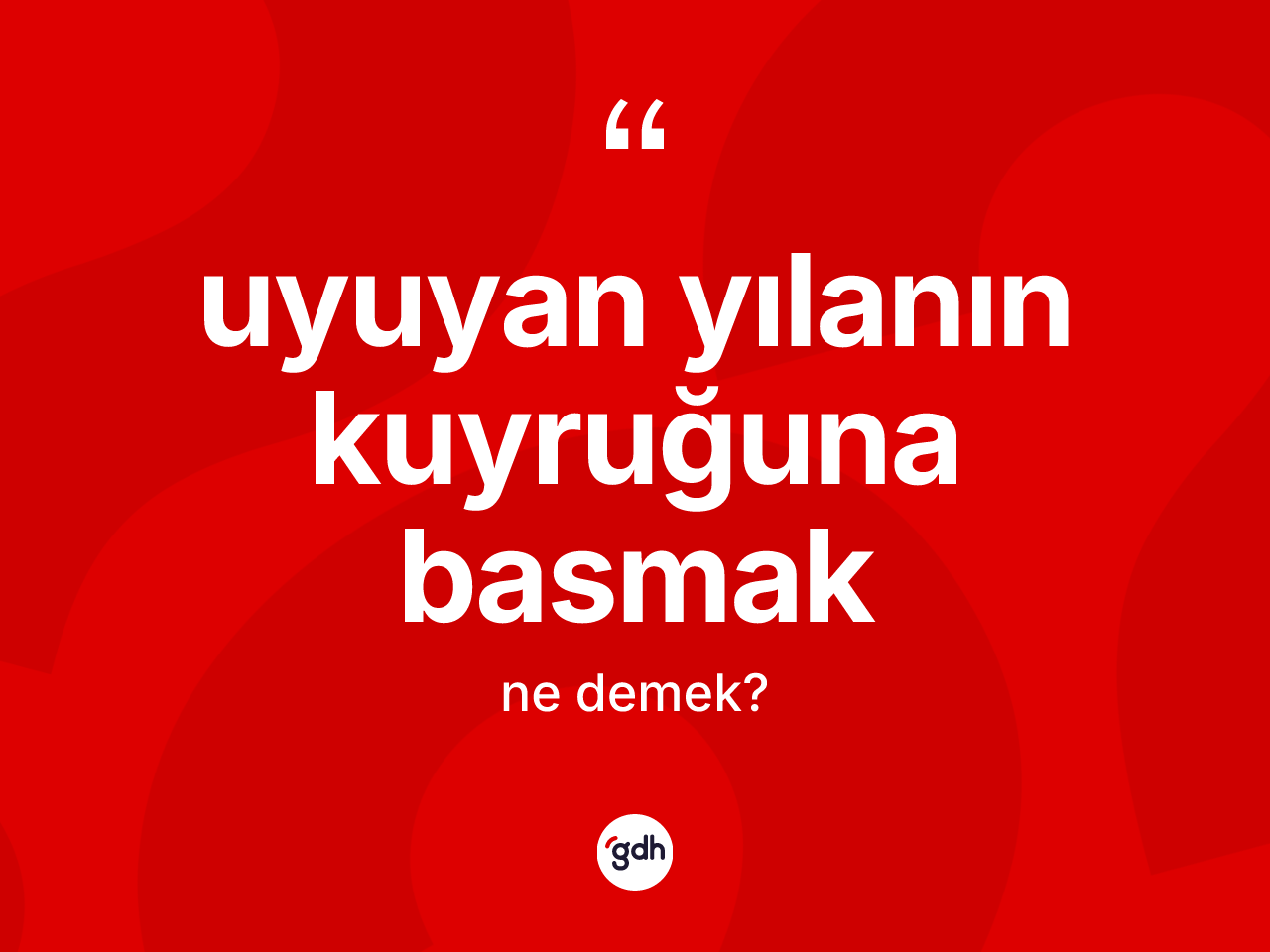 Uyuyan yılanın kuyruğuna basmak ifadesinin sözlükteki anlamı nedir? Uyuyan yılanın kuyruğuna basmak ifadesinin TDK anlamı nedir?