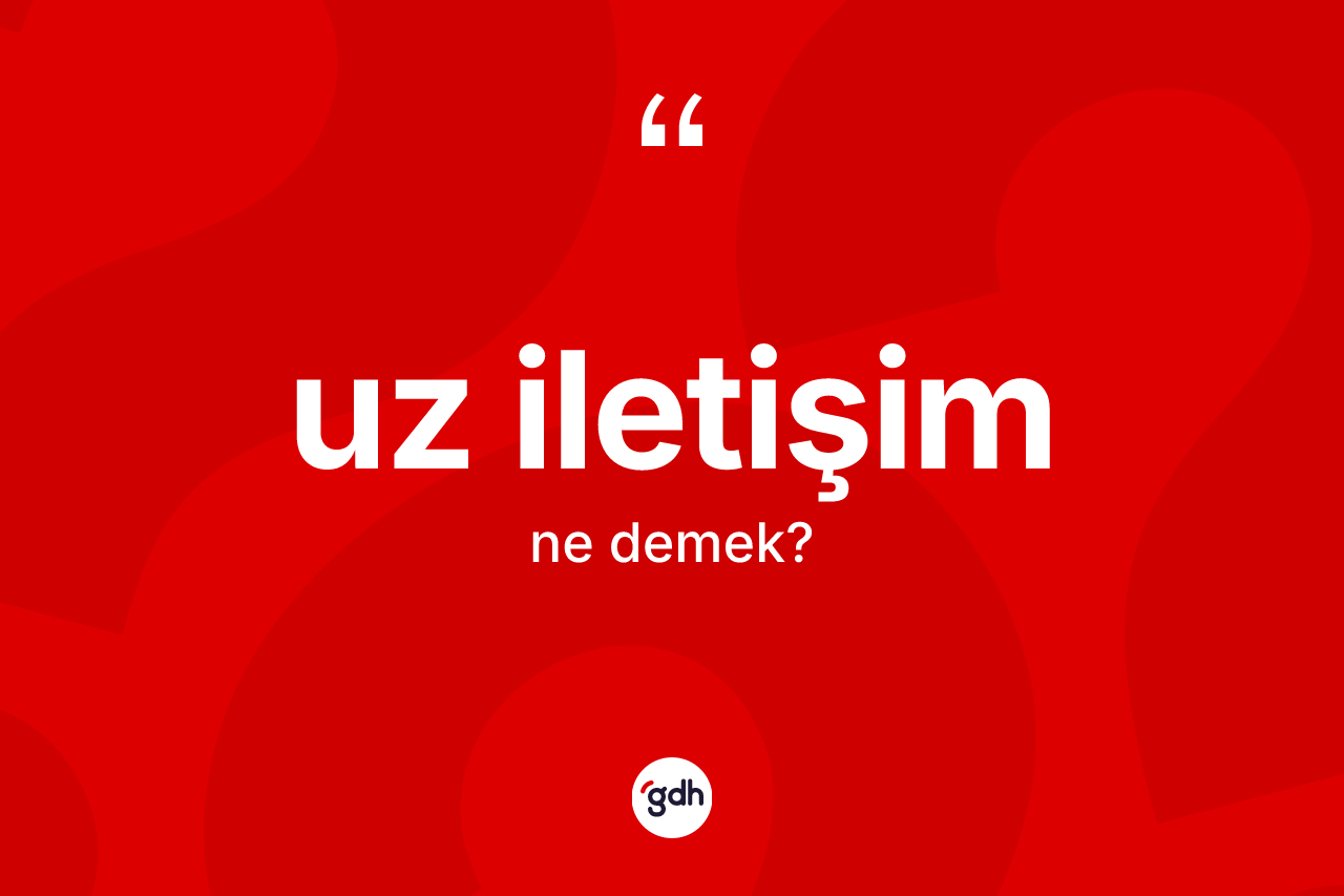 Uz iletişim kelimesinin tanımı nedir? Uz iletişim kelimesinin TDK'ya göre açıklaması nedir?