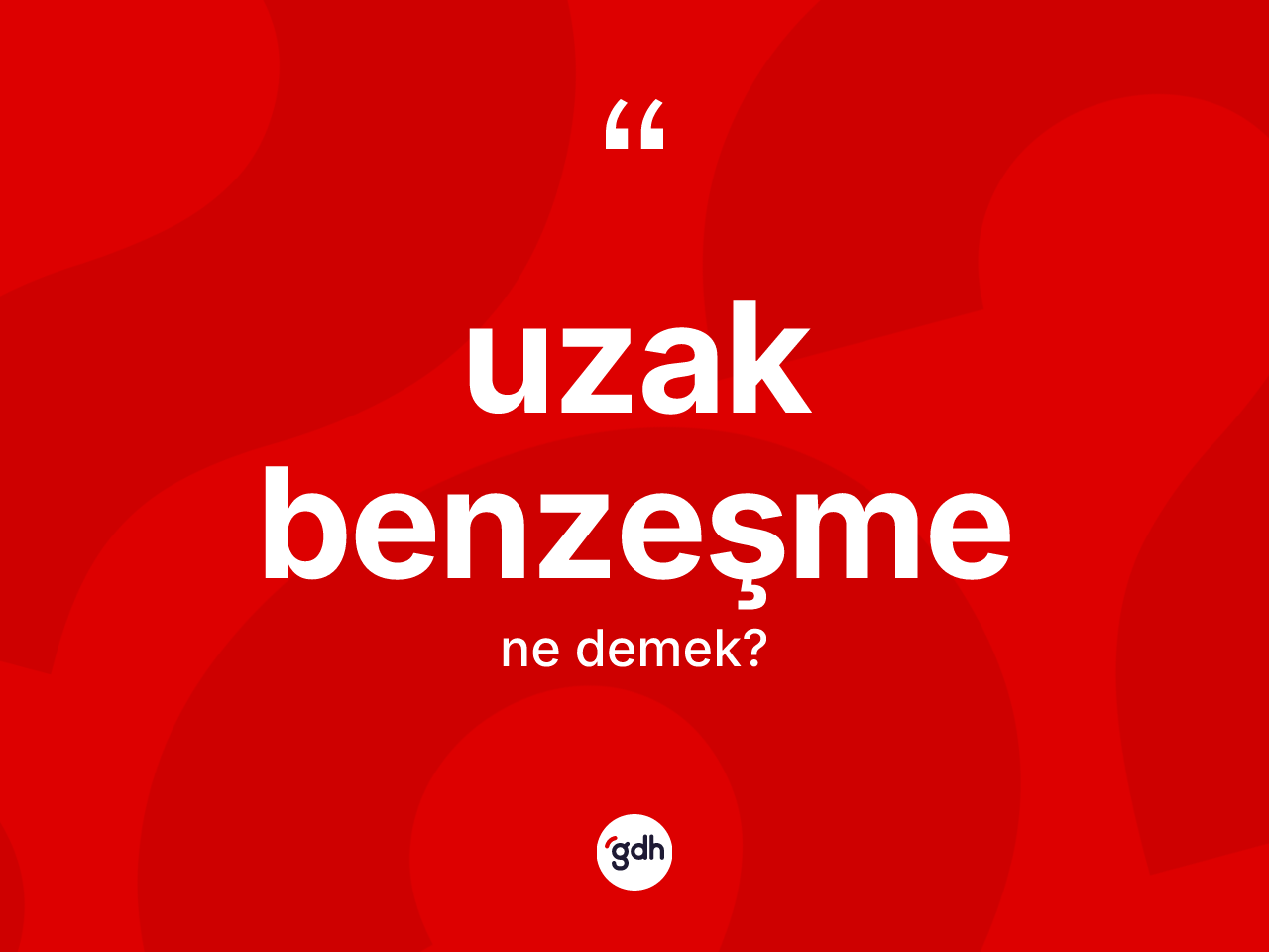 Uzak benzeşme kelimesinin tanımı nedir? Uzak benzeşmenin halk arasındaki kullanımı nasıldır?